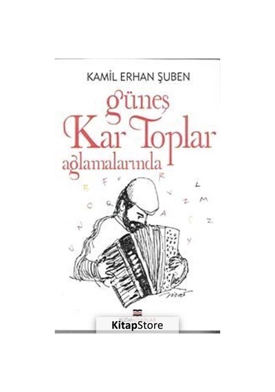 Güneş Kar Toplar Ağlamalarımda - Kamil Erhan Şuben - Bizim Kitaplar