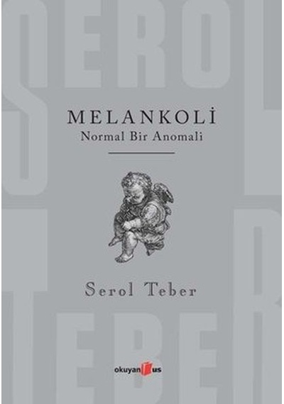 Melankoli - Normal Bir Anomali - Serol Teber - Okuyan Us Yayınları