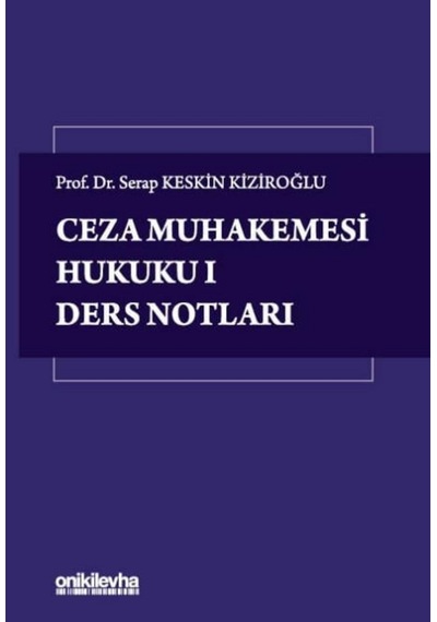 Ceza Muhakemesi Hukuku I Ders Notları Prof. Dr. Serap Keskin Kiziroğlu