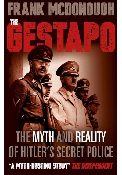The Gestapo: The Myth And Reality Of Hitler's Secret Police