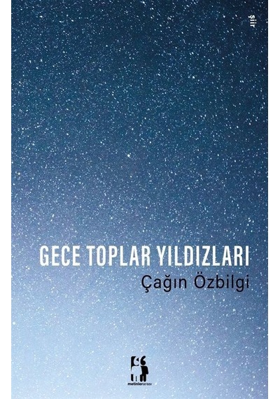 Gece Toplar Yıldızları - Çağın Özbilgi - Metinlerarası Kitap