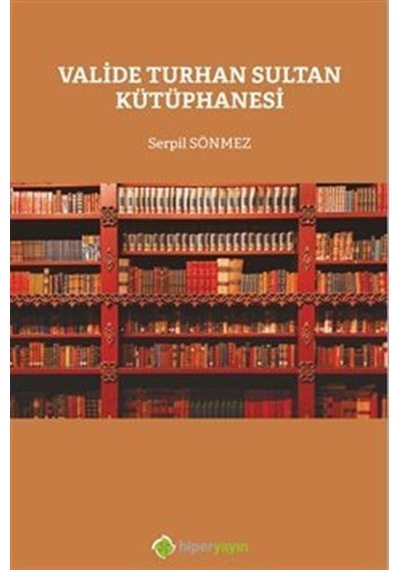 Valide Turhan Sultan Kütüphanesi - Serpil Sönmez - Hiperlink