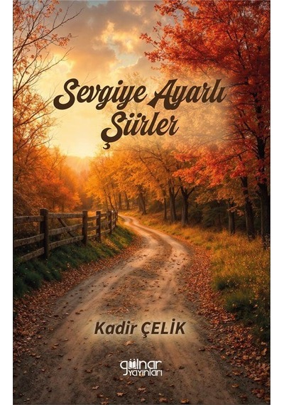 Sevgiye Ayarlı Şiirler / Kadir Çelik