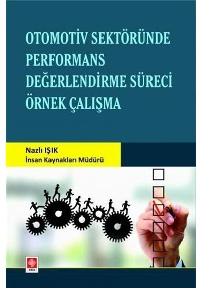 Otomotiv Sektöründe Performans Değerlendirme Süreci Örnek Çalışma  - Nazlı Işık  - Ekin Basım Yayın