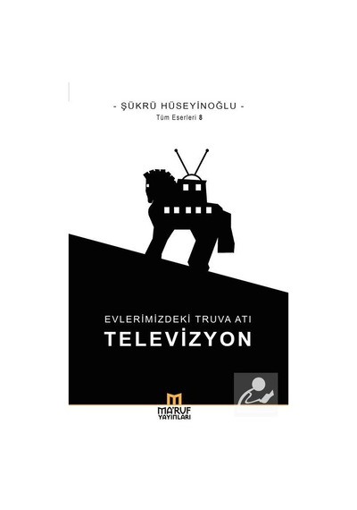 Evlerimizdeki Truva Atı: Televizyon / Şükrü Hüseyinoğlu