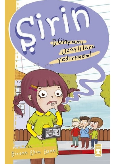 Şirin - Dünyamı Uzaylılara Yedirtmem! - Birsen Ekim Özen - Timaş Çocuk