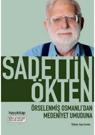Örselenmiş Osmanlıdan Medeniyet Umuduna Sadettin Ökten Hayy Ki 9786055181475