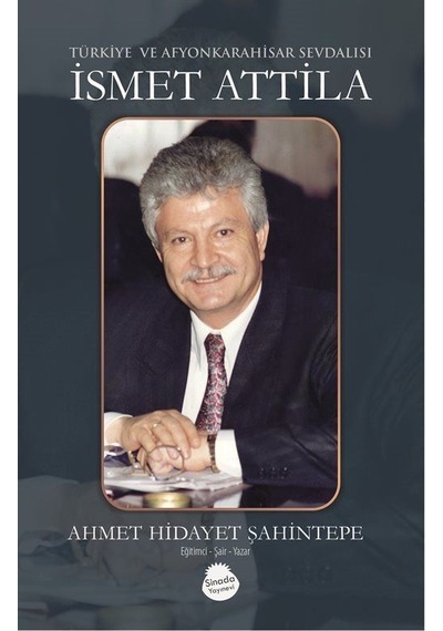 Türkiye Ve Afyonkarahisar Sevdalısı İsmet Attila / Ahmet Hiday...
