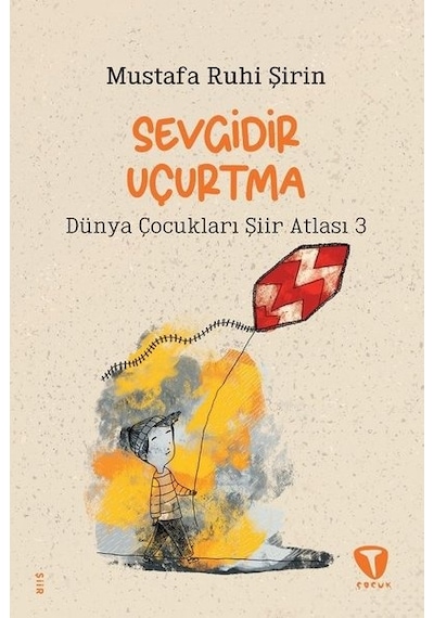 Sevgidir Uçurtma - Dünya Çocukları Şiir Atlası 3 - Mustafa Ruhi Şirin - Turkuvaz Çocuk