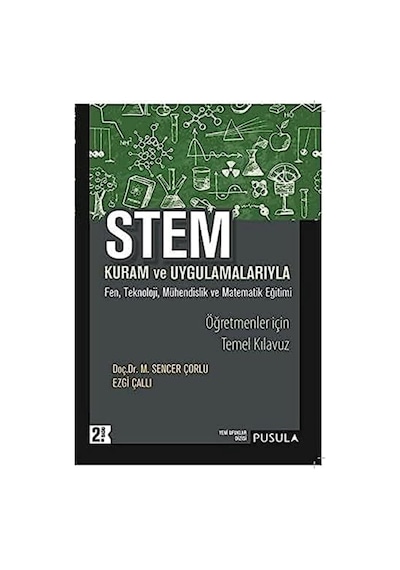 Stem Kuram Ve Uygulamaları: Kuram Ve Uygulamalarıyla Fen, Teknoloji, Mühendislik Ve Matematik Eğitimi