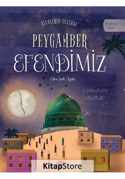 Alemlerin Sultanı Peygamber Efendimiz  - Ebru İpek Aydın  - Aktaş Yayıncılık