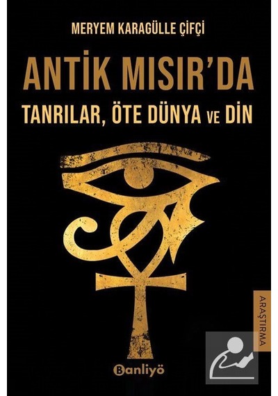 Antik Mısır'da Tanrılar Öte Dünya ve Din - Meryem Karagülle Çifçi - Banliyö Kitap