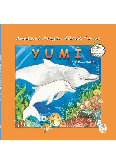 Annesini Arayan Küçük Yunus Yumi - Resimli Hikâye Kitabı / 5 yaş +
