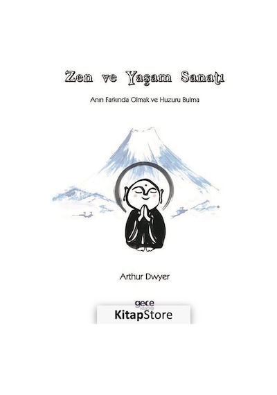 Zen ve Yaşam Sanatı - Anın Farkında Olmak ve Huzuru Bulma - Arthur Dwyer - Gece Kitaplığı