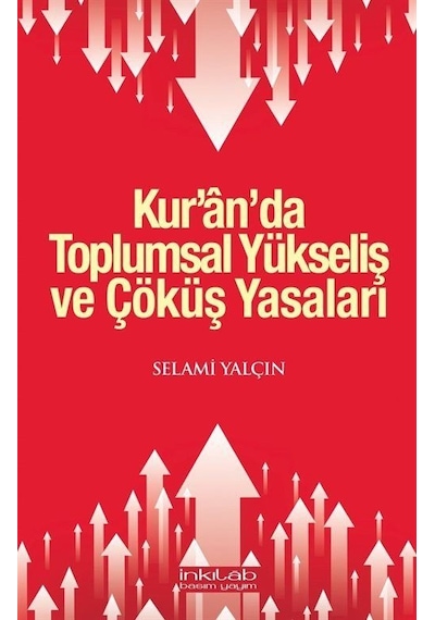 Kur'an'da Toplumsal Yükseliş ve Çöküş Yasaları - Selami Yalçın - İnkılab Yayınları