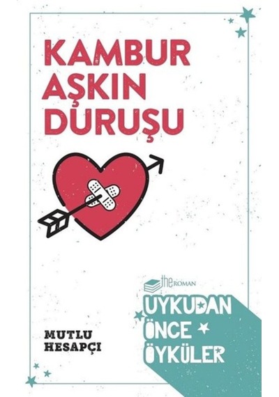 Kambur Aşkın Duruşu-Uykudan Önce Öyküler - Mutlu Hesapçı - The Roman