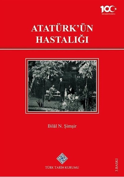 Atatürk'ün Hastalığı / Bilal N. Şimşir