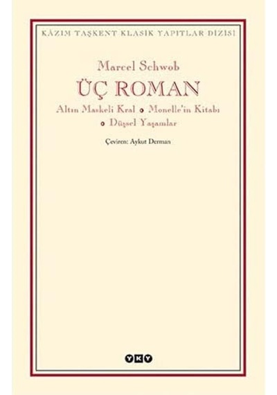 Üç Roman - Altın Maskeli Kral, Monelle Nin Kitabı, Düşsel Yaşamlar