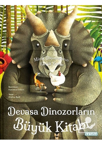 Devasa Dinozorların Büyük Kitabı  - Minik Dinozorların Küçük Kitabı  - Cristina Banfi  - Ketebe