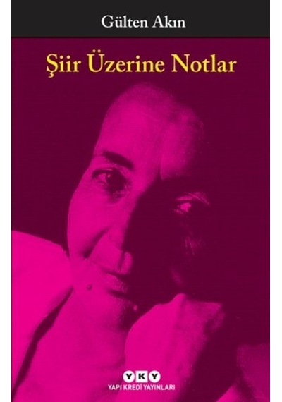 Şiir Üzerine Notlar - Gülten Akın - Yapı Kredi Yayınları