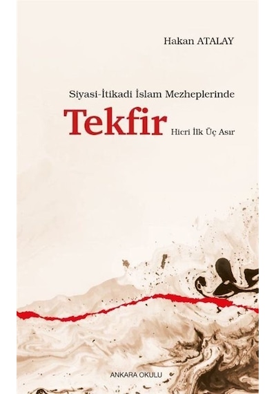 Siyasi-itikadi İslam Mezheplerinde Tekfir Hicri İlk Üç Asır / ...