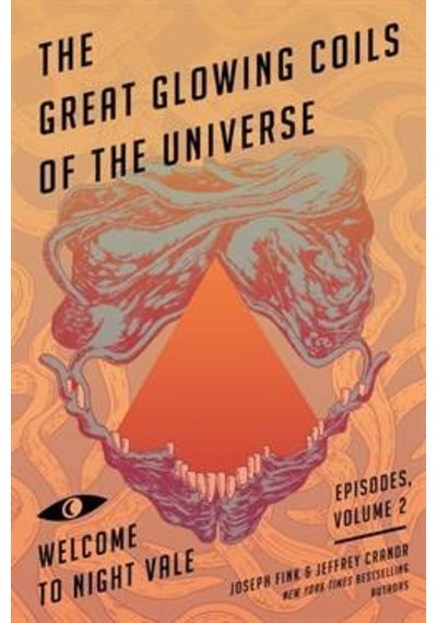 The Great Glowing Coils Of The Universe (Welcome To Night Vale Episodes Vol 2) 9780062468635