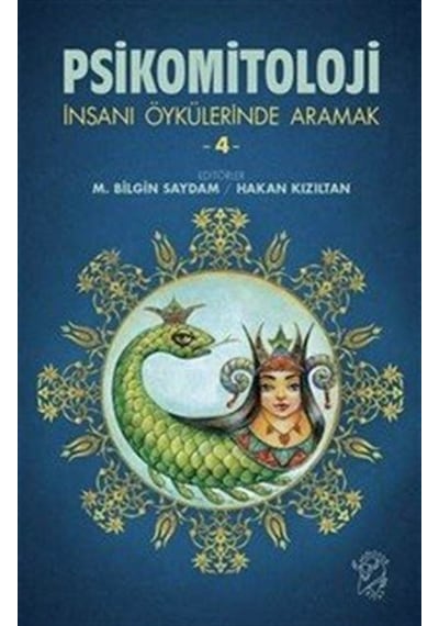 Psikomitoloji & İnsanı Öykülerinde Aramak 4 / M. Bilgin Saydam
