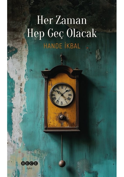 Her Zaman Hep Geç Olacak / Hande İkbal