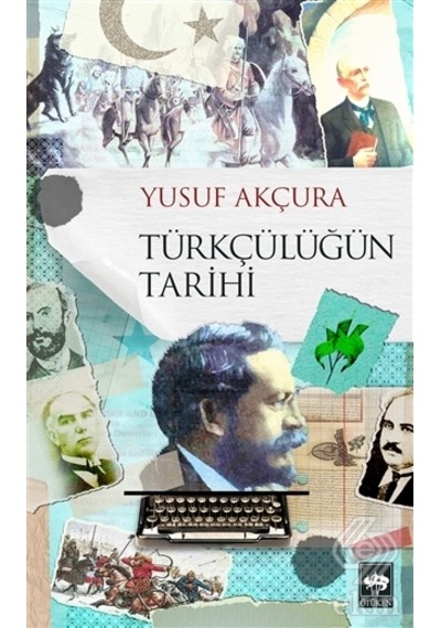Türkçülüğün Tarihi - Yusuf Akçura - Ötüken Neşriyat