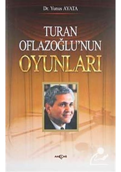 Turan Oflazoğlu'nun Oyunları / Dr. Yunus Ayata