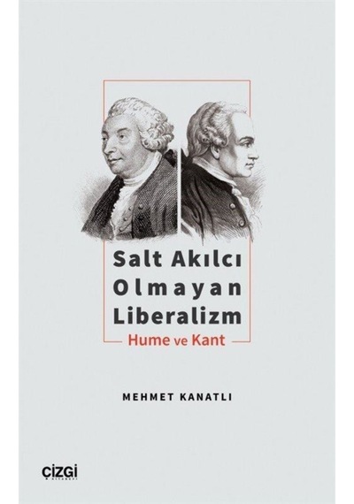Salt Akılcı Olmayan Liberalizm - Hume ve Kant - Mehmet Kanatlı - Çizgi Kitabevi