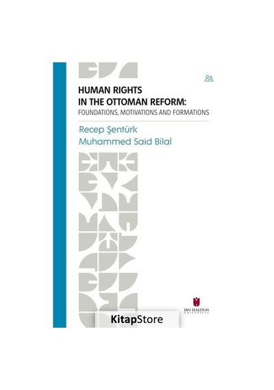 Human Rights in the Ottoman Reform: Foundations Motivations and Formations - Muhammed Said Bilal - İbn Haldun Üniversitesi