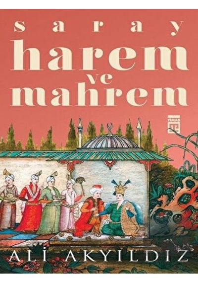 Timaş Yayınları - Saray Harem ve Mahrem