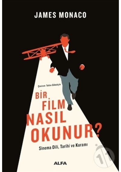 Bir Film Nasıl Okunur? Sinema Dili Tarihi ve Kuramı - James Monaco - Alfa Yayıncılık