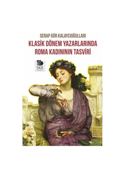 Klasik Dönem Yazarlarında Roma Kadınının Tasviri