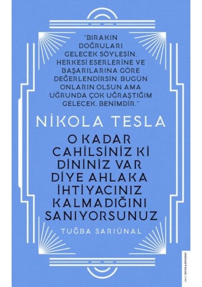 Nikola Tesla - O Kadar Cahilsiniz Ki Dininiz Var Diye Ahlaka İhtiyacınız Kalmadığını Sanıy - Rxlu-601931