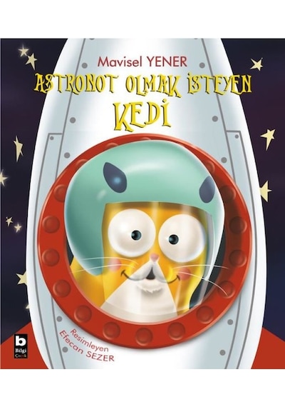 Astronot Olmak İsteyen Kedi - Mavisel Yener - Bilgi Yayınevi