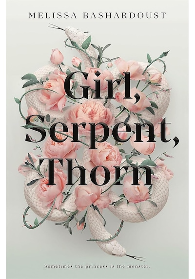 Girl, Serpent, Thorn: A Mesmerising Persian-inspired Novel From The Author Of Girls Made Of Snow And Glass