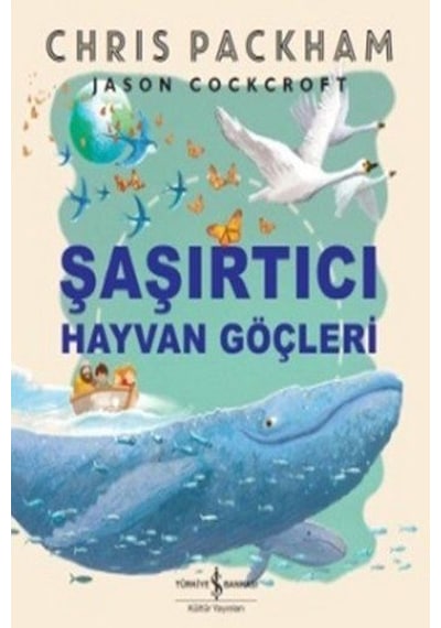 Şaşırtıcı Hayvan Göçleri - Chris Packham - İş Bankası Kültür Yayınları