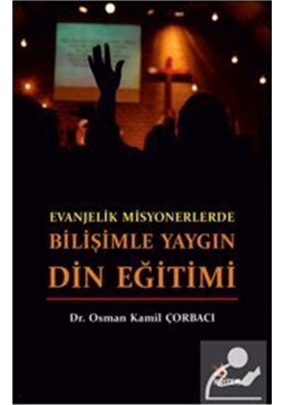 Evanjelik Misyonerlerde Bilişimle Yaygın Din Eğitimi - Osman Kamil Çorbacı - Kriter