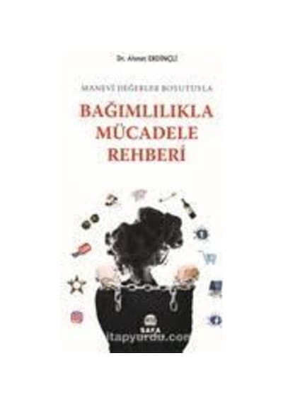 Bağımlılıkla Mücadele Rehberi.Ahmet Erdinçli Safa