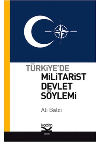 Türkiye'de Militarist Devlet Söylemi - Ali Balcı - Kadim