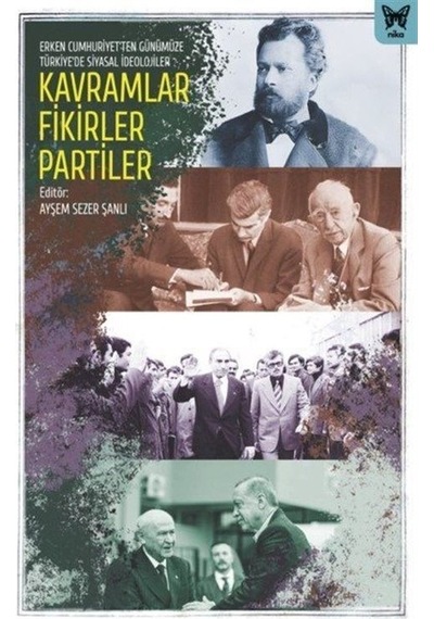 Kavramlar Fikirler Partiler - Erken Cumhuriyet'ten Günümüze Türkiyede'de Siyasal İdeolojiler- Nika Yayınevi