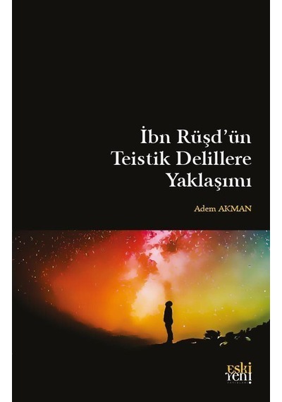 İbn Rusd'un Teistik Delillere Yaklasımı - Adem Akman - Eskiyeni Yayınları