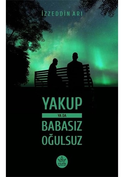 Yakup ya da Babasız Oğulsuz - İzzeddin Arı - Elpis Yayınları