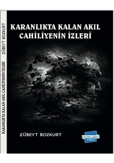 Karanlıkta Kalan Akıl Cahiliyenin İzleri / Zübeyt Bozkurt