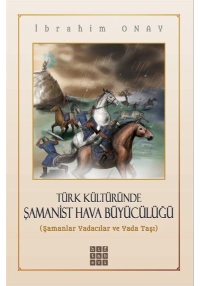 Türk Kültüründe Şamanist Hava Büyücülüğü / Ibrahim Onay 9786054868520