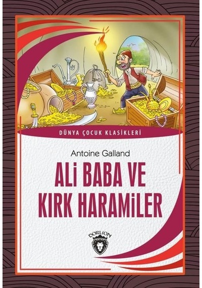 Ali Baba ve Kırk Haramiler - Dünya Çocuk Klasikleri - Antoine Galland - Dorlion Yayınevi