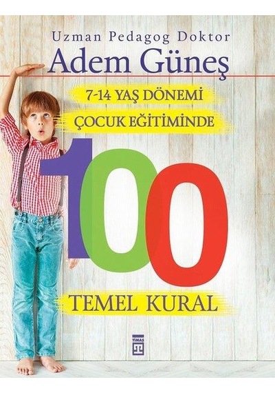 7-14 Yaş Dönemi Çocuk Eğitiminde 100 Temel Kural - Adem Güneş - T