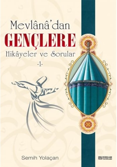 Mevlana’Dan Gençlere Hikayeler Ve Sorular - 1 - Semih Yolaçan
